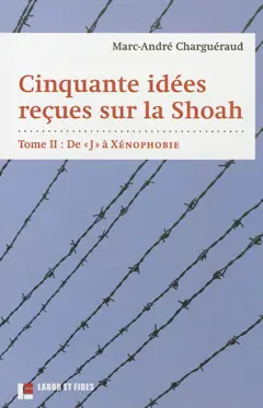 Cinquante idées reçues sur la Shoah, tome 2 : De J à xénophobie