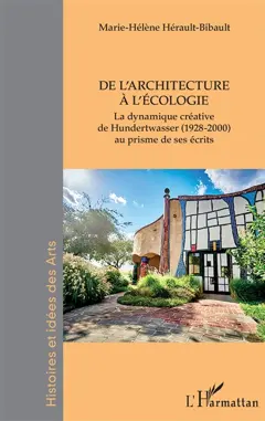 La dynamique créative de Hundertwasser (1928-2000) au prisme de ses écrits, tome 3 : De l'architecture à l'écologie