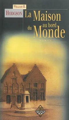 La maison au bord du monde : d'après le manuscrit découvert en 1877 par MMrs. Tonnison et Berreggnog dans les ruines qui se trouvent au sud du village de Kraighten, dans l'ouest de l'Irlande. Reproduit ici avec des notes, couverture