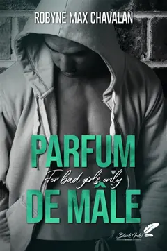 Parfum de mâle : for bad girl only