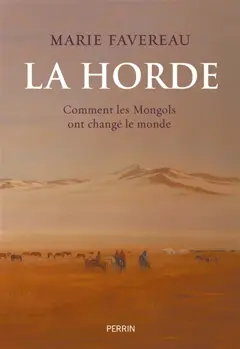 La horde : comment les Mongols ont changé le monde
