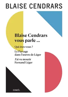 Tout autour d'aujourd'hui, tome 15 : Blaise Cendrars vous parle…. Qui êtes-vous ?. Le paysage dans l'œuvre de Léger