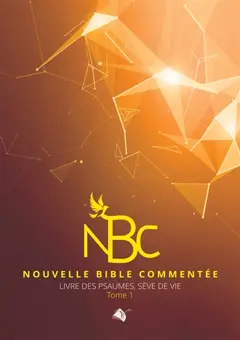 Nouvelle Bible commentée. Les Psaumes, sève de vie, tome 1