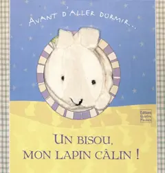 Un bisou mon lapin câlin ! : avant d'aller dormir…