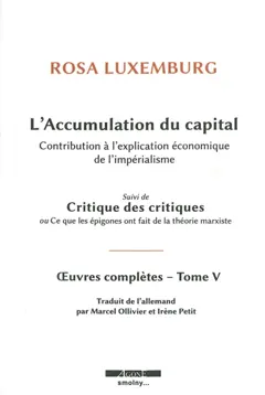 Œuvres complètes de Rosa Luxemburg, tome 5 : L'accumulation du capital : contribution à l'explication économique de l'impérialisme. Critiques des critiques ou Ce que les épigones ont fait de la théorie marxiste