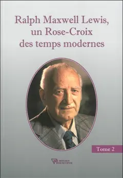 Ralph Maxwell Lewis, un Rose-Croix des temps modernes, tome 2