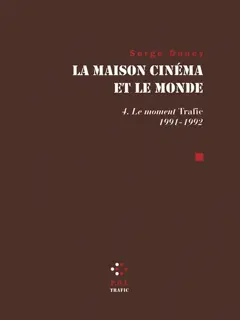 La maison cinéma et le monde, tome 4 : Le moment Trafic : 1991-1992