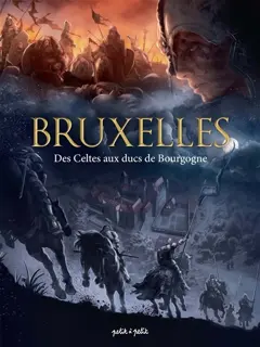 Bruxelles, tome 1 : Des Celtes aux ducs de Bourgogne : de 25 avant J-C à 1478 après J-C, couverture