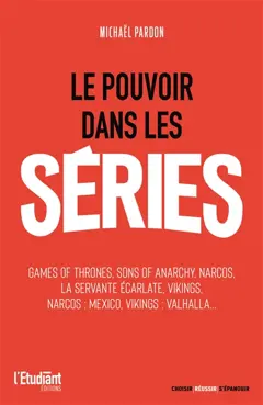 Le pouvoir dans les séries : Game of thrones, Sons of anarchy, Narcos, La servante écarlate, Vikings, Narcos Mexico, Vikings Valhalla…
