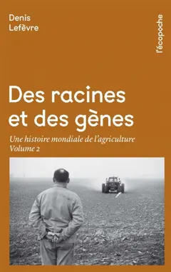 Des racines et des gènes : une histoire mondiale de l'agriculture, tome 2