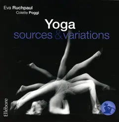 Précis de hatha yoga, tome 4 : Yoga : sources & variations