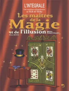 Les aventures de Vick et Vicky. Les maîtres de la magie et de l'illusion : l'intégrale