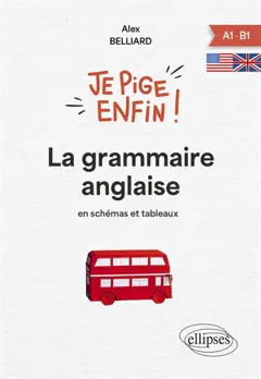 La grammaire anglaise : en schémas et tableaux : A1-B1