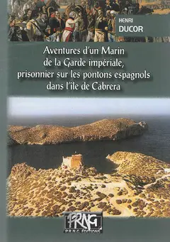 Aventures d'un marin de la Garde impériale, tome 1 : Prisonnier de guerre sur les pontons espagnols dans l'île de Cabréra, couverture