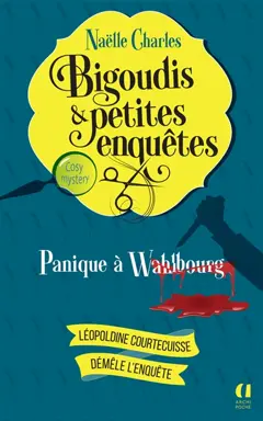 Bigoudis & petites enquêtes : Léopoldine Courtecuisse démêle l'enquête, tome 1 : Panique à Wahlbourg