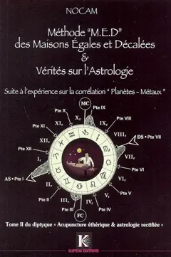 Acupuncture éthérique et astrologie rectifiée, tome 2 : Méthode MED des maisons égales et décalées & vérités sur l'astrologie : suite à l'expérience sur la correspondance planètes-métaux