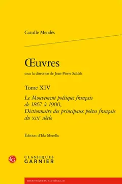 Œuvres, tome 14 : Le mouvement poétique français de 1867 à 1900. Dictionnaire des principaux poètes français du XIXe siècle
