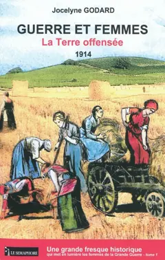 Guerre et femmes, tome 1 : La terre offensée : 1914
