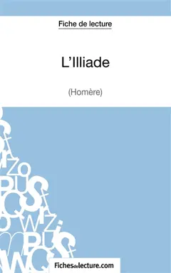 L'Illiade d'Homère (Fiche de lecture) : Analyse complète de l'œuvre