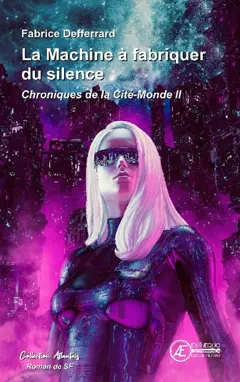 Chroniques de la Cité-Monde, tome 2 : La machine à fabriquer du silence