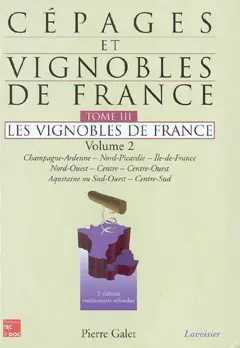 Cépages et vignobles de France, tome 3 : -2. Les vignobles de France : Champagne-Ardenne, Nord-Picardie, Ile-de-France, Nord-Ouest, Centre, Centre-Ouest, Aquitaine ou Sud-Ouest, Centre-Sud Poitou-Charentes, Aquitaine, Sud-Ouest, Auvergne