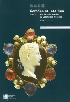 Camées et intailles, tome 2 : Les portraits romains du Cabinet des médailles : catalogue raisonné