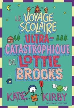 Lottie Brooks, tome 4 : Le voyage scolaire ultra-catastrophique de Lottie Brooks, couverture