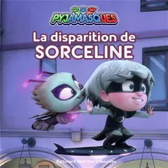 Pyjamasques, tome 30 : La disparition de Sorceline