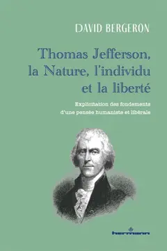 Thomas Jefferson, la nature, l'individu et la liberté : explicitation des fondements d'une pensée humaniste et libérale