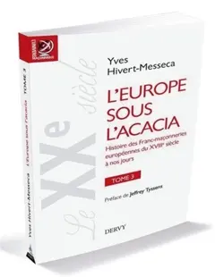 L'Europe sous l'acacia : histoire des franc-maçonneries européennes du XVIIIe siècle à nos jours, tome 3 : Le XXe siècle : le temps du martyr : de la révolution d'Octobre à la chute du mur de Berlin