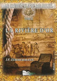 Le crépuscule du Roi-Soleil, tome 2 : La rivière d'or