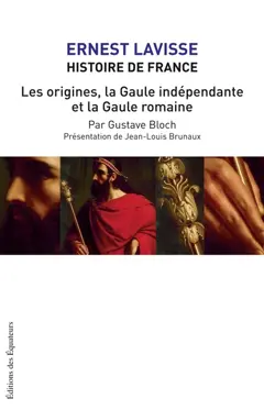 Histoire de France : depuis les origines jusqu'à la Révolution, tome 2 : Les origines, la Gaule indépendante et la Gaule romaine