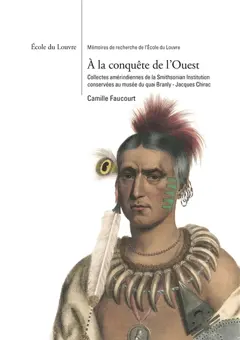 A la conquête de l'Ouest : collectes amérindiennes de la Smithsonian Institution conservées au Musée du quai Branly-Jacques Chirac