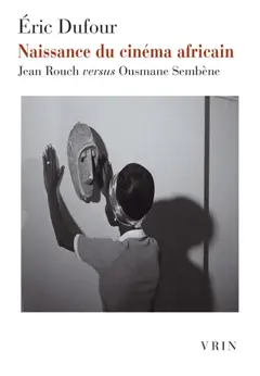 Naissance du cinéma africain : Jean Rouch versus Ousmane Sembène