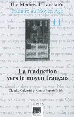 Traduire au Moyen Age, tome 11 : La traduction vers le moyen français : actes du IIe colloque de l'AIEMF, Poitiers, 27-29 avril 2006. The medieval translator. Vol. 11. La traduction vers le moyen français : actes du IIe colloque de l'AIEMF, Poitiers, 27-29 avril 2006