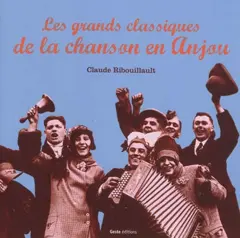 Classiques de la chanson angevine : chants populaires du haut et bas Anjou, du Thouarsais, des Mauges, du Maine, de la Mayenne…
