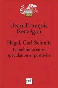 Hegel, Carl Schmitt : le politique entre spéculation et positivité