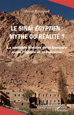 Le Sinaï égyptien : mythe ou réalité ? : la véritable histoire de la frontière entre l'Egypte et la Palestine