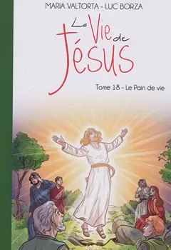 La vie de Jésus, tome 18 : Le pain de vie