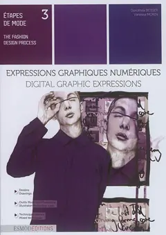 Etapes de mode, tome 3 : Expressions graphiques numériques. Digital graphic expressions. The fashion design process. Vol. 3. Expressions graphiques numériques. Digital graphic expressions