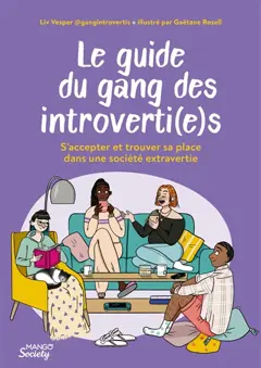 Le guide du gang des introverti(e)s : s'accepter et trouver sa place dans une société extravertie