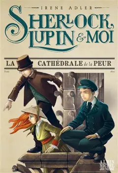 Sherlock, Lupin & moi, tome 4 : La cathédrale de la peur