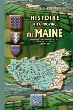 Histoire de la province du Maine : depuis les temps les plus reculés jusqu'au XIXe siècle, tome 2