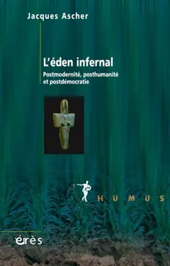 L'eden infernal : postmodernité, posthumanité et postdémocratie