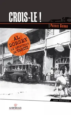 Al Dorsey, le détective de Tahiti, tome 1 : Crois-le !