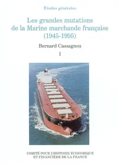 Les grandes mutations de la marine marchande française (1945-1995), tome 1