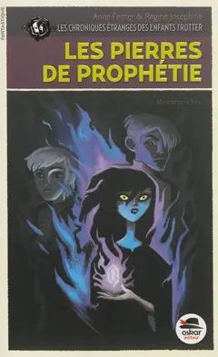 Les chroniques étranges des enfants Trotter, tome 3 : Les pierres de prophétie : menaces sur la Terre