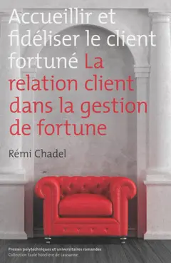 Accueillir et fidéliser le client fortuné : la relation client dans la gestion de fortune, couverture
