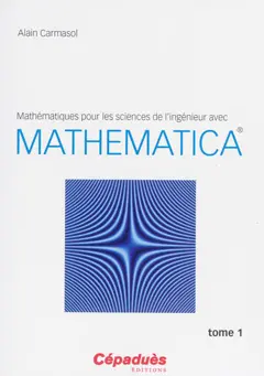 Mathématiques pour les sciences de l'ingénieur avec Mathematica, tome 1