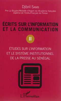 Ecrits sur l'information et la communication, tome 2 : Etudes sur l'information et le système institutionnel de la presse au Sénégal